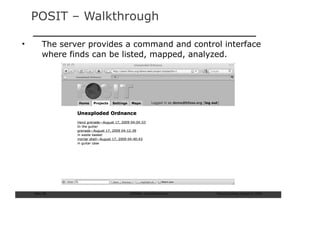 POSIT – Walkthrough

•        The server provides a command and control interface
         where finds can be listed, mapped, analyzed.




    Slide: 66                ISCRAM—Summer Seminar   Tilburg University, August 24, 2009
 