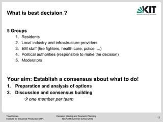 What is best decision ?


5 Groups
          1.    Residents
          2.    Local industry and infrastructure providers
 ...
