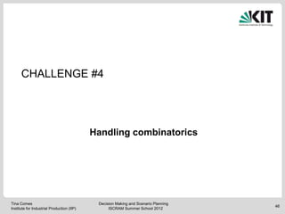 CHALLENGE #4




                                            Handling combinatorics




Tina Comes                        ...