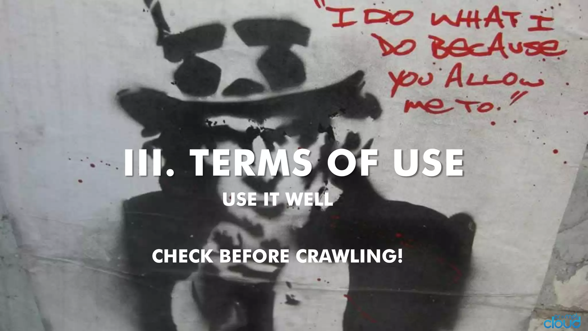 USE IT WELL
CHECK BEFORE CRAWLING! III. TERMS OF USE
