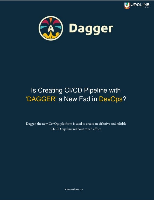 Is Creating CI/CD Pipeline with
‘DAGGER’ a New Fad in DevOps?
Dagger, the new DevOps platform is used to create an effective and reliable
CI/CD pipeline without much effort.
www.urolime.com
 