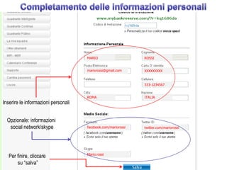 MARIO                     ROSSI


                                     mariorossi@gmail.com      XXXXXXXXX



                                                               333-1234567


                                     ROMA                      ITALIA
Inserire le informazioni personali


  Opzionale: informazioni
   social network/skype              facebook.com/mariorossi   twitter.com/mariorossi




                                     Mario.rossi
   Per finire, cliccare
       su “salva”
 
