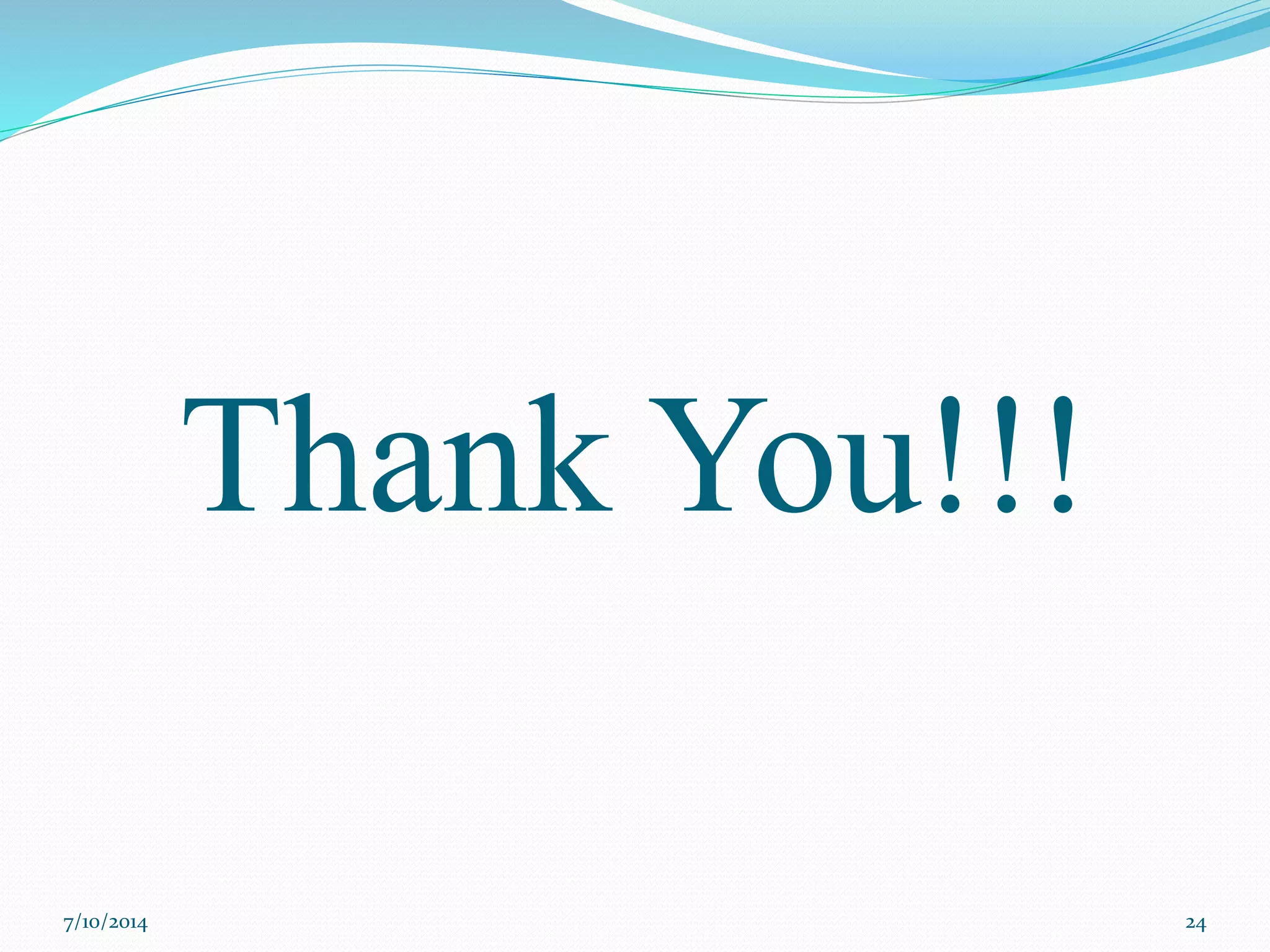 Thank You!!!
7/10/2014 24
 