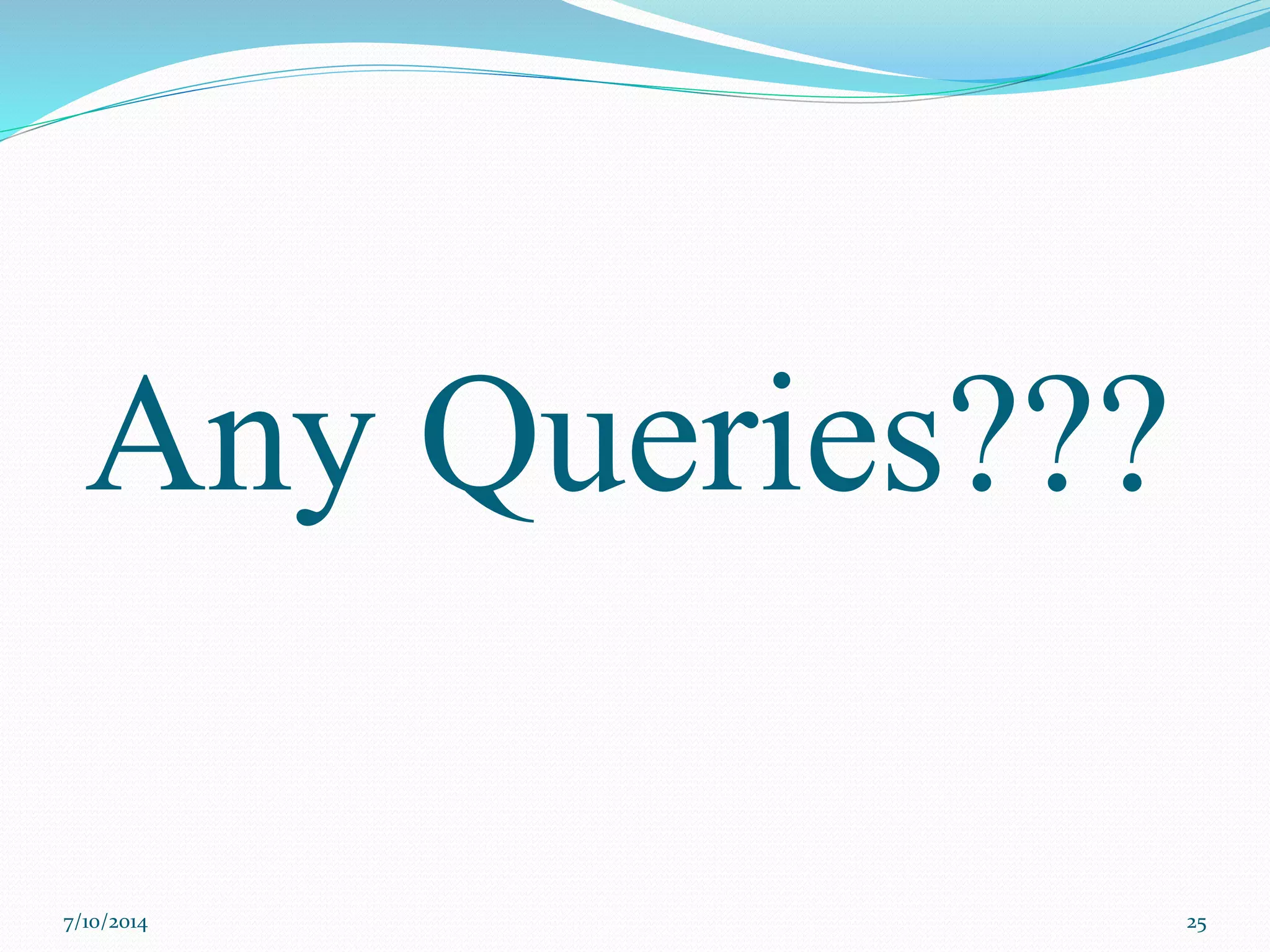 Any Queries???
7/10/2014 25
 