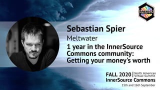 Sebastian Spier
Meltwater
1 year in the InnerSource
Commons community:
Getting your money's worth
 