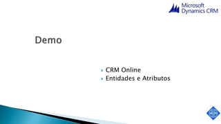 CRM Online
 Entidades e Atributos
 