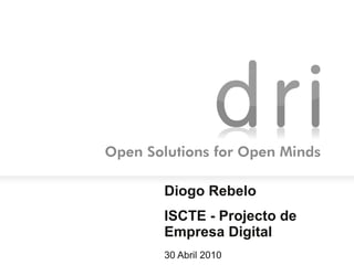 Diogo Rebelo
ISCTE - Projecto de
Empresa Digital
30 Abril 2010
 