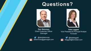 ©2015 Gainsight. All Rights Reserved.
Kate Leggett
Vice President & Principal Analyst
Forrester
@kateleggett
kleggett@forrester.com
Dan Steinman
Chief Customer Officer
Gainsight
@dantsteinman
dsteinman@gainsight.com
Questions?
 