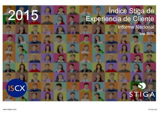 www.stigacx.com © STIGA 2015
Índice Stiga de
Experiencia de Cliente
Informe Nacional
sep 2015
 