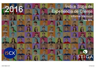 www.stigacx.com © STIGA 2016
Índice Stiga de
Experiencia de Cliente
Informe Nacional
mar 2016
 