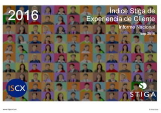 Índice Stiga de
Experiencia de Cliente
Informe Nacional
sep 2016
www.stigacx.com © STIGA 2016
 