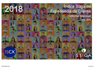 Índice Stiga de
Experiencia de Cliente
Informe Nacional
mar 2018
www.stigacx.com © STIGA 2018
 