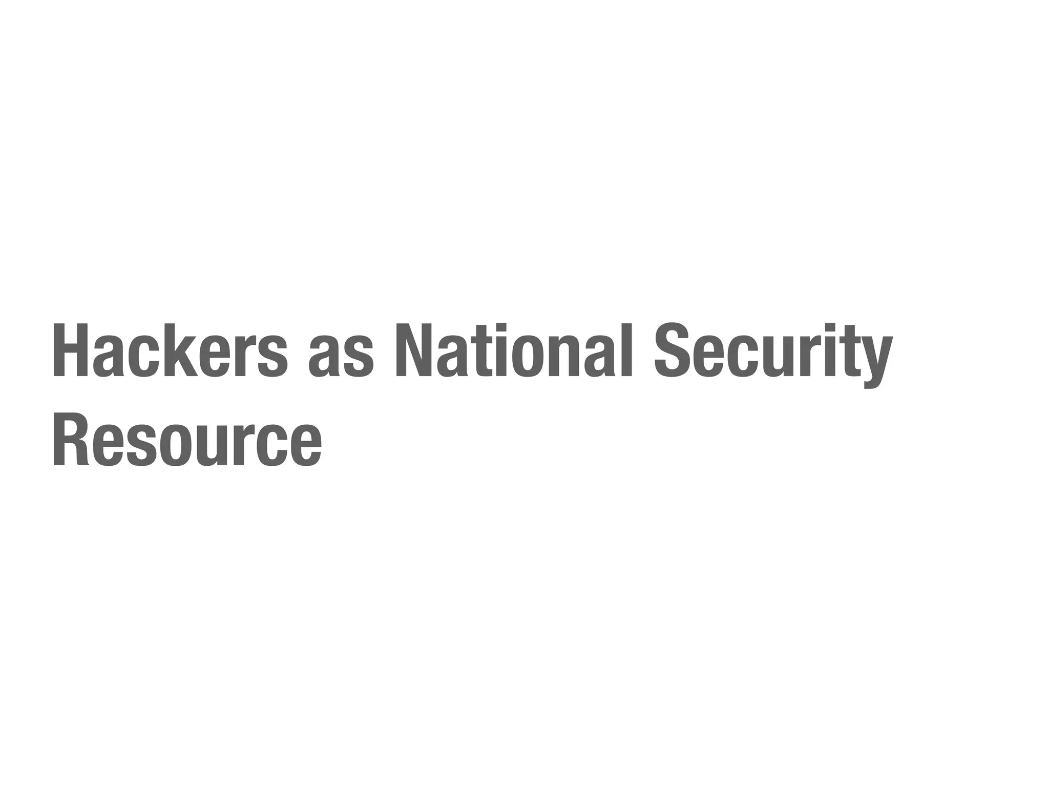 Hackers as National Security
Resource
 