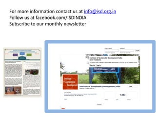 For more information contact us at info@isd.org.in
Follow us at facebook.com/ISDINDIA
Subscribe to our monthly newsletter
15
 