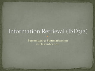 Pertemuan 9: Summarization
     12 Desember 2011
 