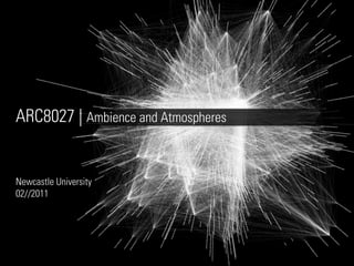 ARC8027 | Ambience and Atmospheres


Newcastle University
02//2011
 