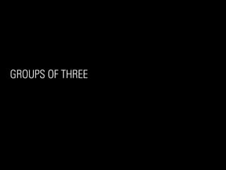 GROUPS OF THREE
 