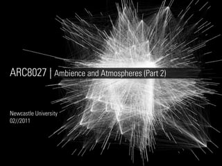 ARC8027 | Ambience and Atmospheres (Part 2)


Newcastle University
02//2011
 