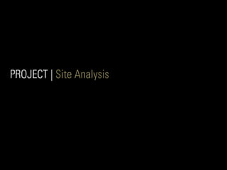 PROJECT | Site Analysis
 