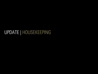 UPDATE | HOUSEKEEPING
 