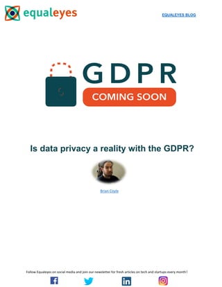 EQUALEYES BLOG
Follow Equaleyes on social media and join our newsletter for fresh articles on tech and startups every month!
Is data privacy a reality with the GDPR?
Brian Coyle
 