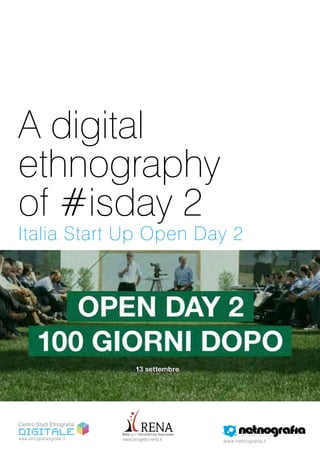 A digital
ethnography
of #isday 2
Italia Start Up Open Day 2




www.etnografiadigitale.it   www.progetto-rena.it   www.netnografia.it
 