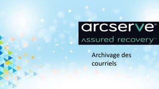 Archivage des
courriels
 