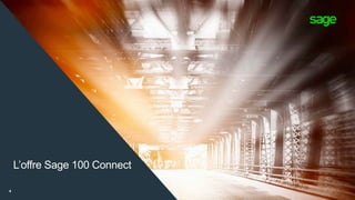L’offre Sage 100 Connect
4
 