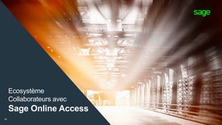 Ecosystème
Collaborateurs avec
Sage Online Access
11
 