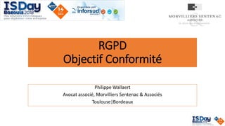 RGPD
Objectif Conformité
Philippe Wallaert
Avocat associé, Morvilliers Sentenac & Associés
Toulouse|Bordeaux
 