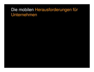 Mobile Lösungen führen zu neuen 
Denkansätzen 
 