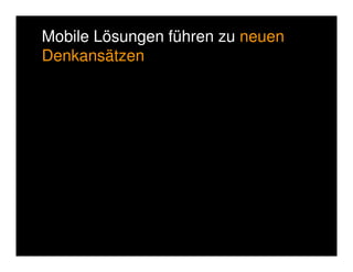 Mobile Computing verlangt nach neuen 
Denkansätzen. 
 