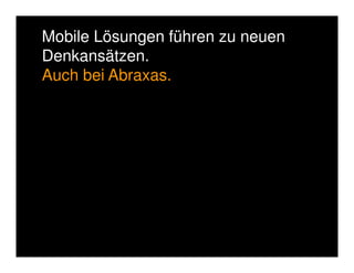 Mobile Computing verlangt nach neuen 
Denkansätzen. 
Mobile Computing führt zu neuen 
Denkweisen. 
 