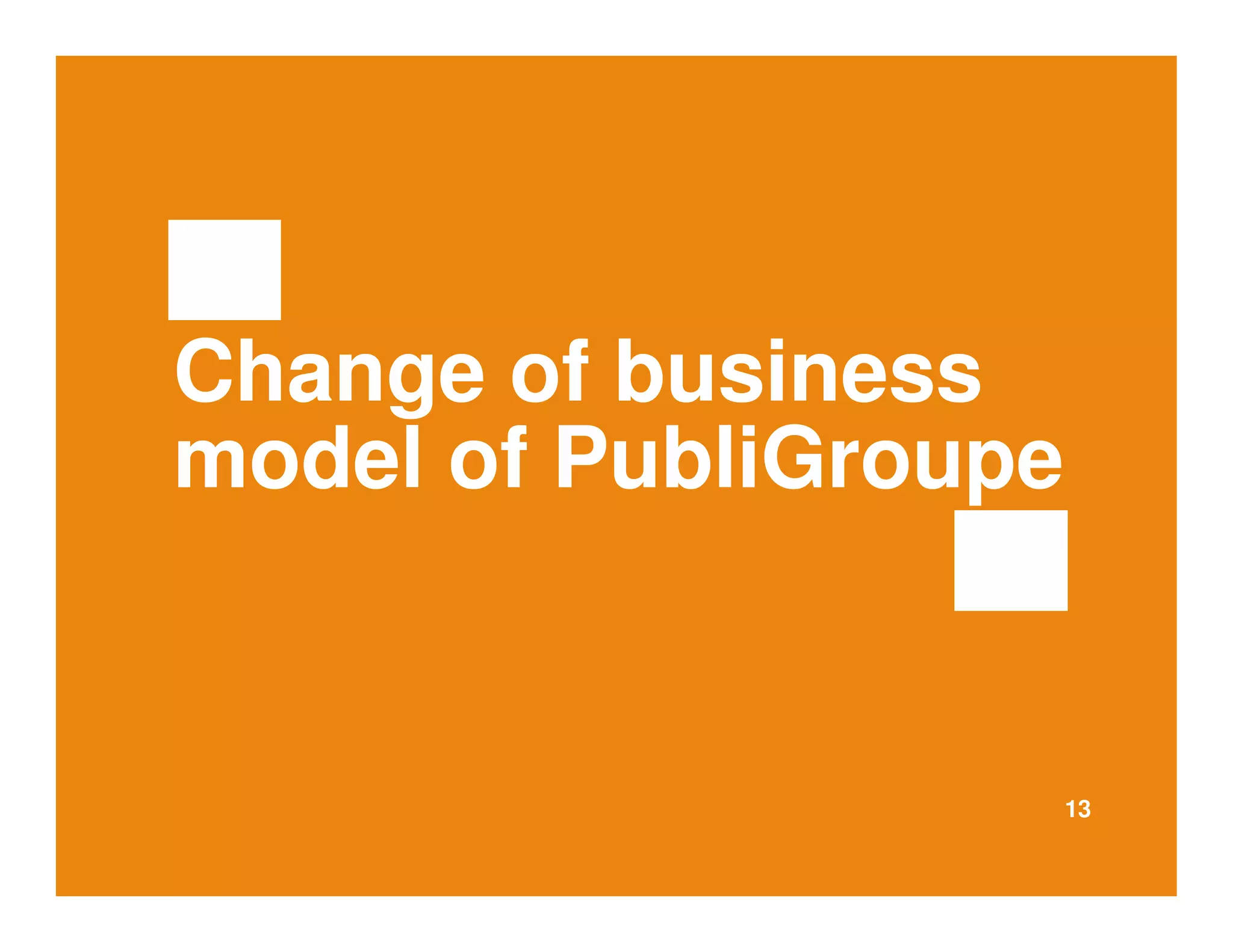 13 
Change of business 
model of PubliGroupe 
 