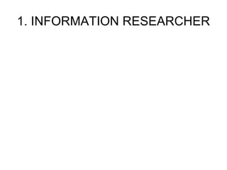1. INFORMATION RESEARCHER 