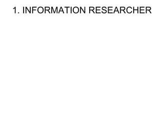 1. INFORMATION RESEARCHER 