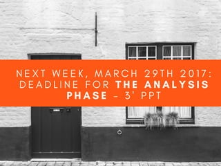 N E X T W E E K , M A R C H 2 9 T H 2 0 1 7 :
D E A D L I N E F O R   T H E A N A L Y S I S
P H A S E   - 3 ' P P T
 