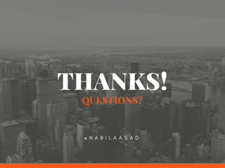 THANKS!
QUESTIONS?
@ N A B I L A A S A D
 