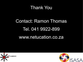Thank You Contact: Ramon Thomas Tel. 041 9922-899 www.netucation.co.za 