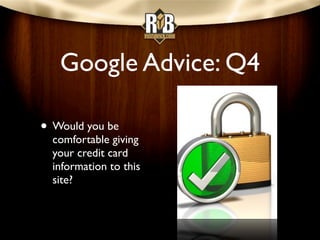 Google Advice: Q6
• Are the topics driven
  by genuine interests
  of readers of the
  site, or does the site
  generate c...