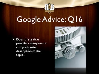 Google Advice: Q18

• Is this the sort of page
  you’d want to
  bookmark, share with
  a friend, or
  recommend?
 