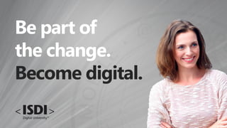 Be part of
the change.
Become digital.
 