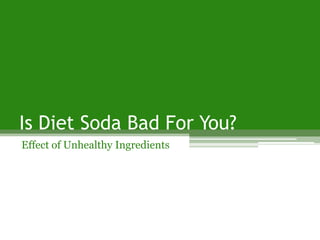 Is Diet Soda Bad For You? Effect of Unhealthy Ingredients 