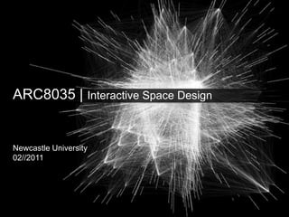 ARC8035 | Interactive Space Design
Newcastle University
02//2011
 
