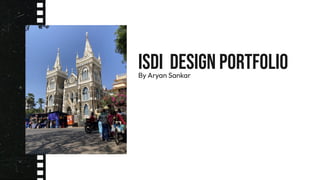 ISDI Design Portfolio
By Aryan Sankar
 