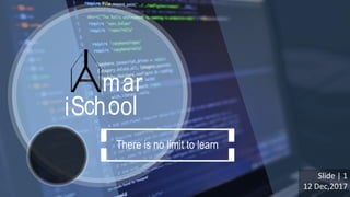 There is no limit to learn
mar
iSchool
Slide | 1
12 Dec,2017
 