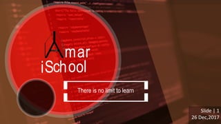 There is no limit to learn
mar
iSchool
Slide | 1
26 Dec,2017
 