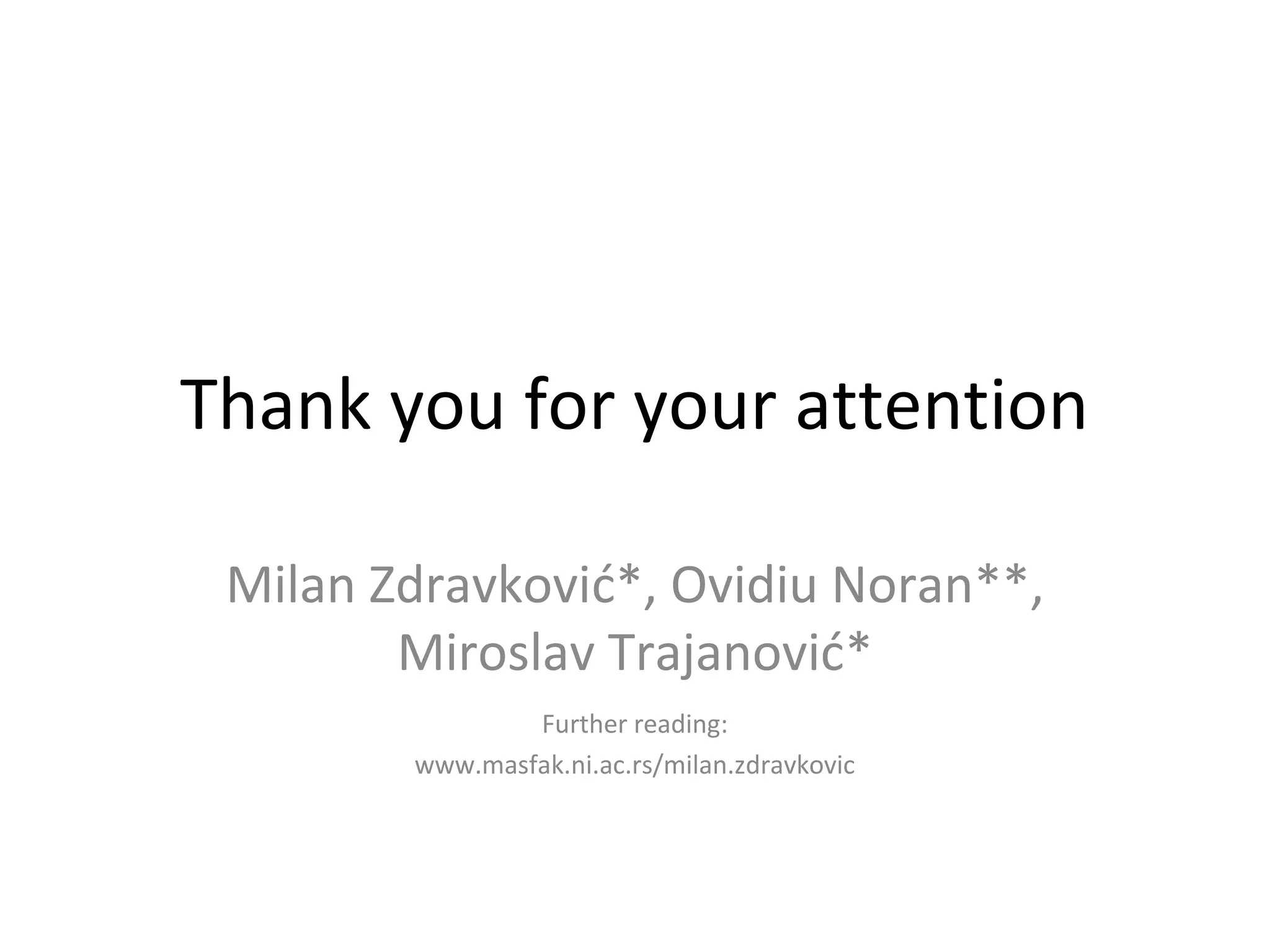 Thank you for your attention 
Milan Zdravković*, Ovidiu Noran**, 
Miroslav Trajanović* 
Further reading: 
www.masfak.ni.ac.rs/milan.zdravkovic 

