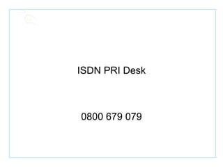 ISDN PRI Desk 0800 679 079 