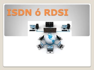 ISDN ó RDSI
 